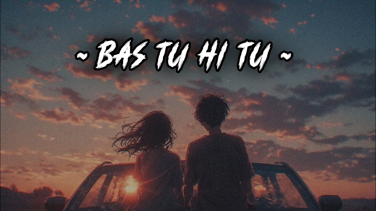 Bas Tu Hi Tu – Romantic Hindi Love Song | Heart Touching Love Song | Latest song hindi