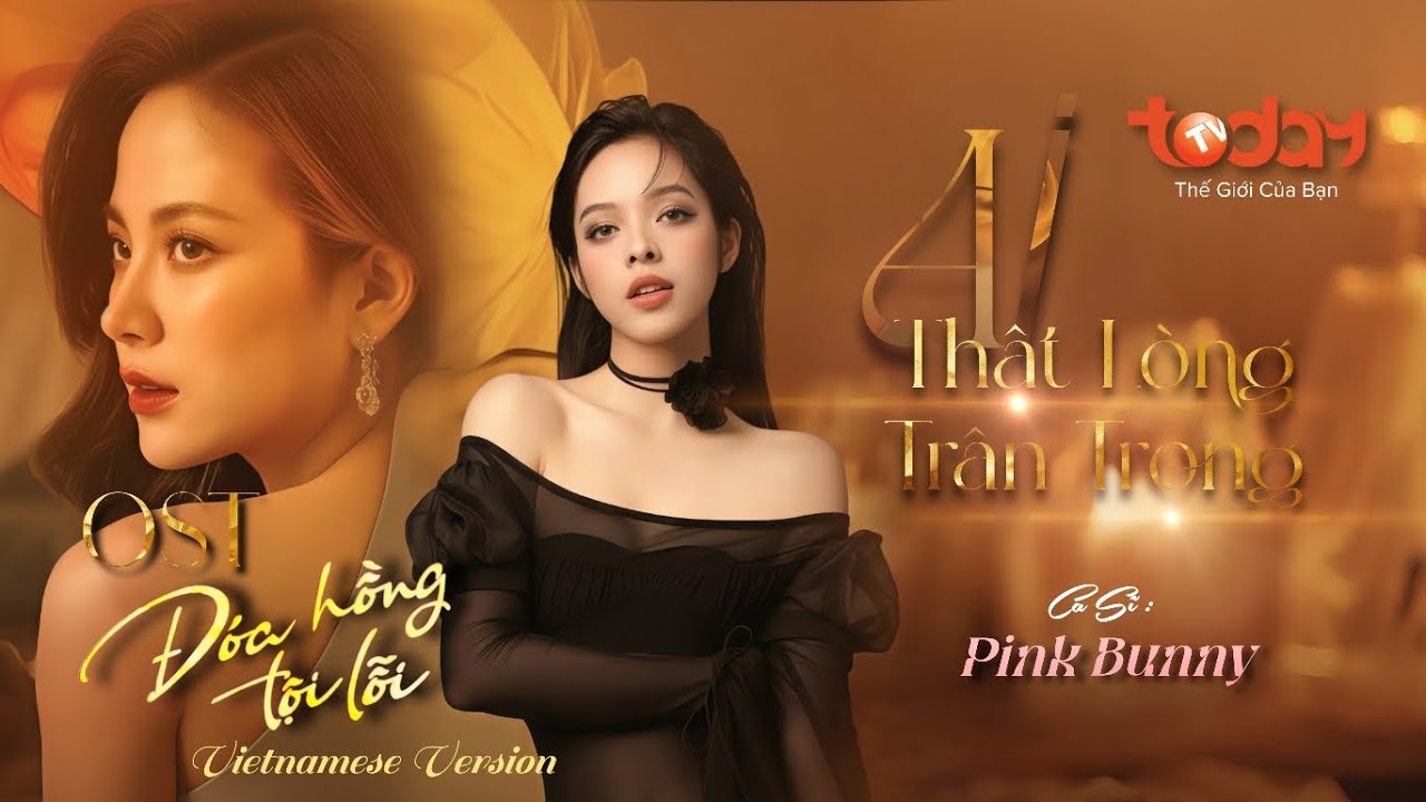 【 OFFICIAL MV 】AI THẬT LÒNG TRÂN TRỌNG - PINK BUNNY ( OST ĐÓA HỒNG TỘI LỖI | Vietnamse Version )