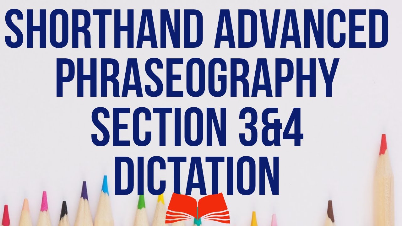 Shorthand Advanced Phraseography Section 3 & 4 Dictation