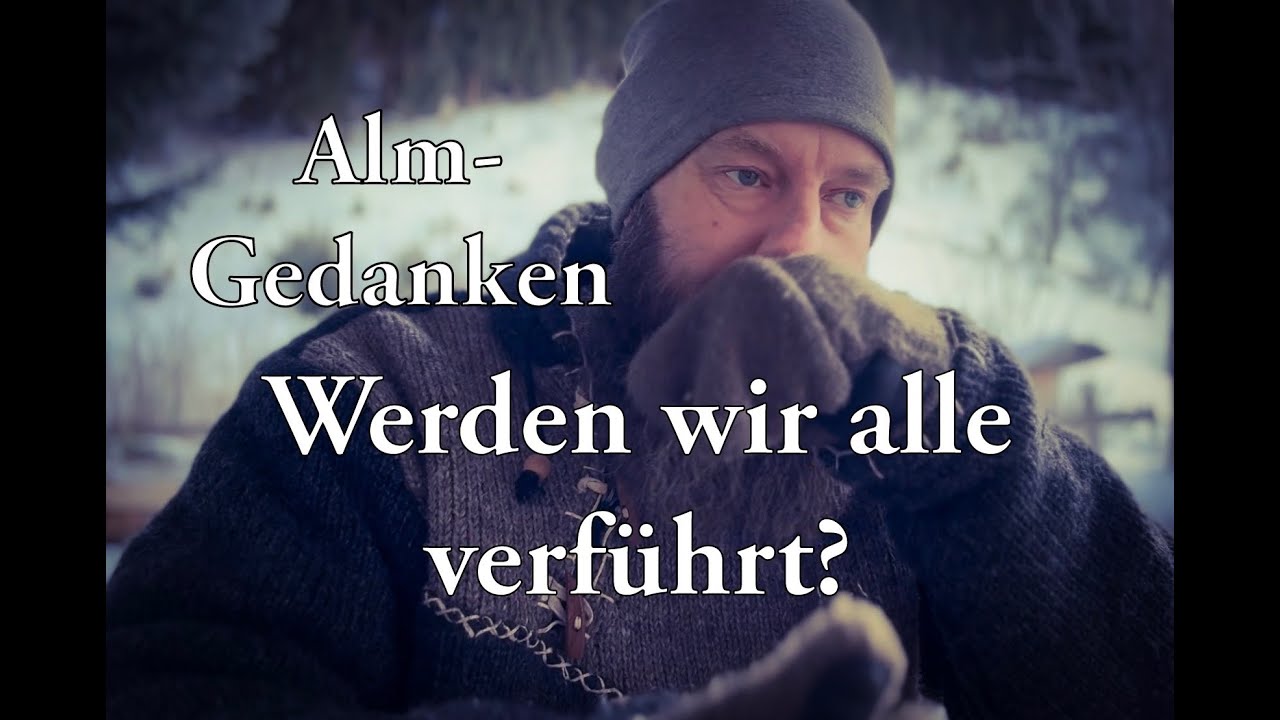 Almgedanken : Werden wir alle verführt?