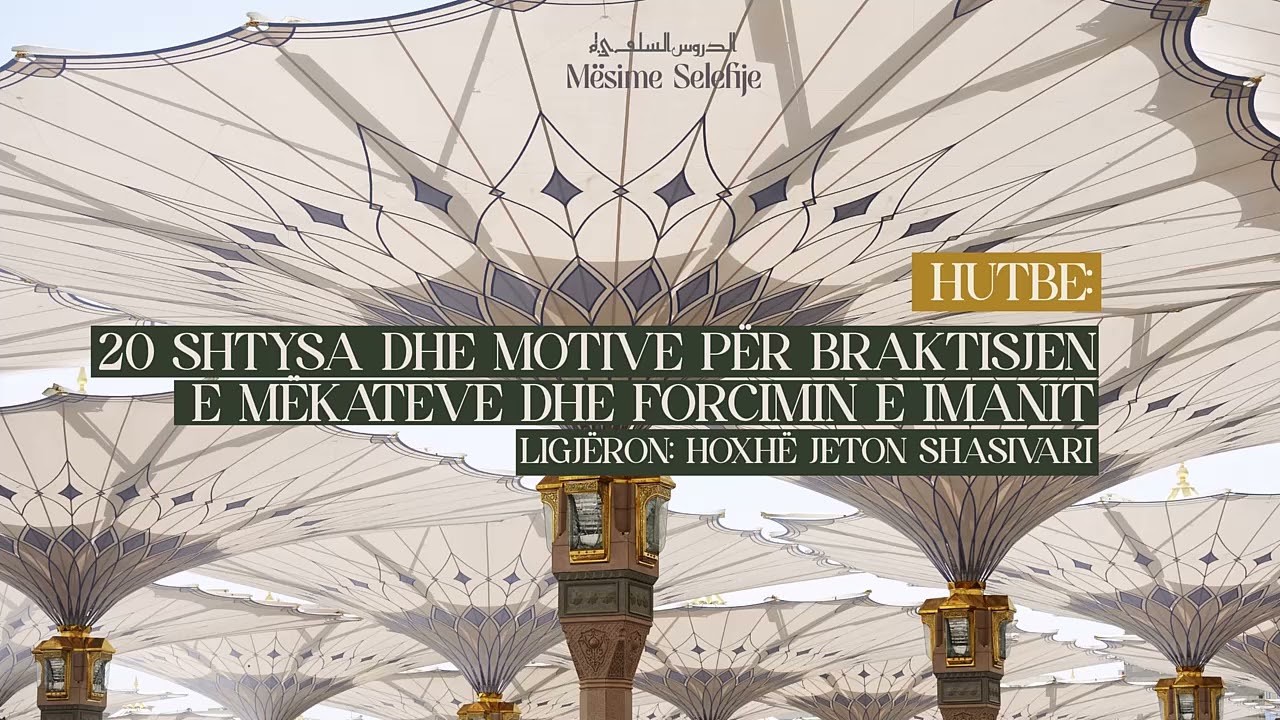 [3] Hutbe: 20 shtysa dhe motive për braktisjen e mëkateve dhe forcimin e imanit - Jeton Shasivari