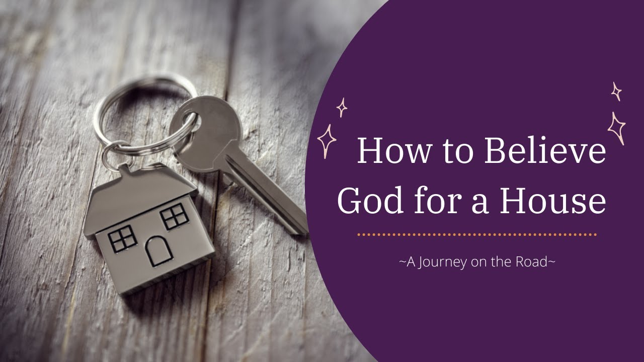 How to Believe God For a House // A Journey of Faith and Trust