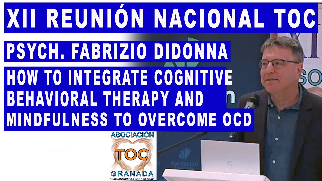 Psych. F. Didonna: Cognitive behavioral therapy and Mindfulness to overcome OCD. Asoc. TOC Granada.