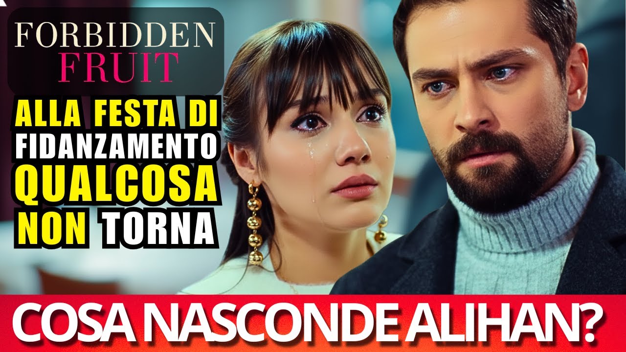 FORBIDDEN FRUIT 15 - 19 SETTEMBRE | IL SEGRETO DI ALIHAN DISTRUGGE LA FESTA DI ZEYNEP