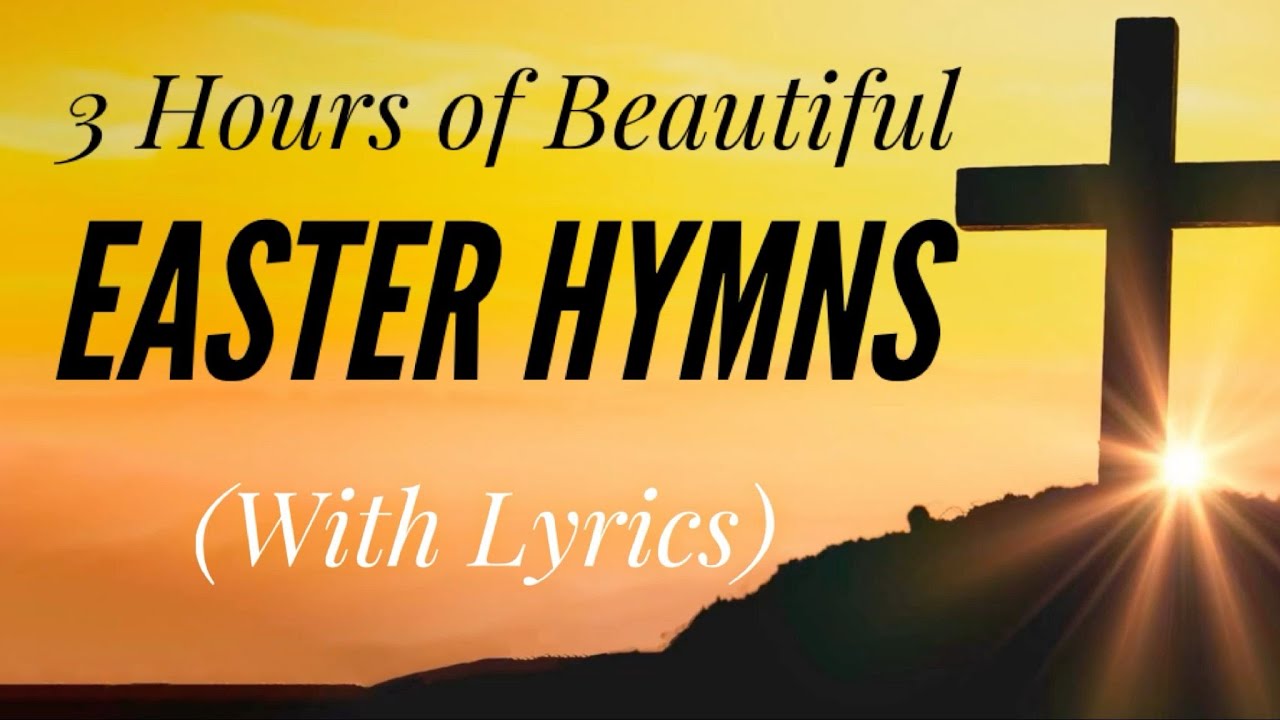 3 Hours of Easter Hymns – The Cross, The Blood & The Resurrection | Good Friday & Easter Hymns