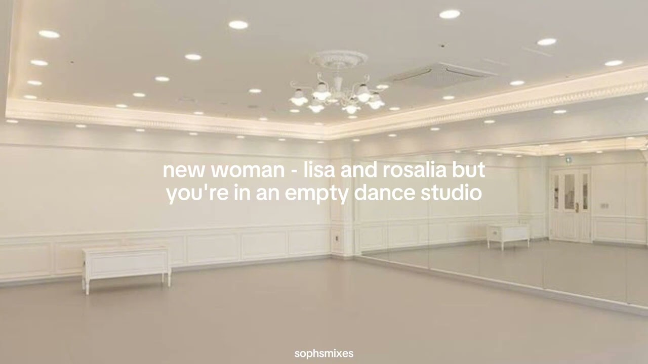 new woman - lisa and rosalía but you're in an empty dance studio