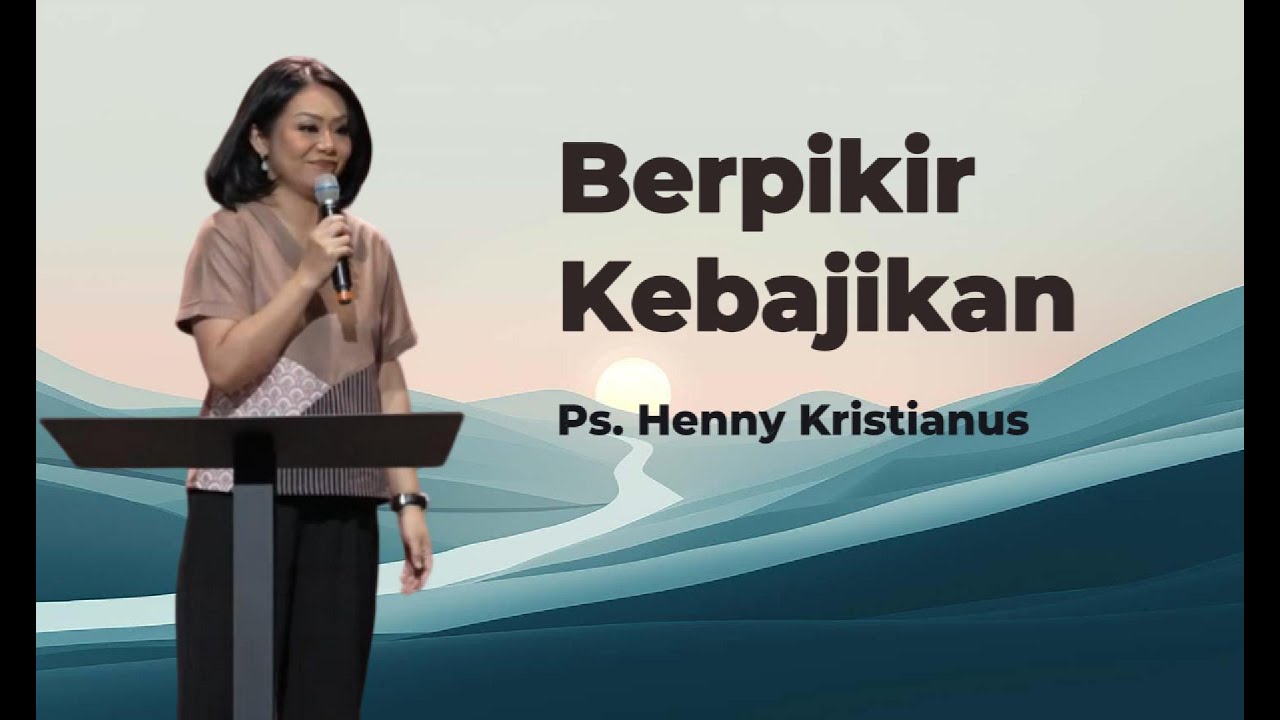 Berpikir Kebajikan - Ps. Henny Kristianus