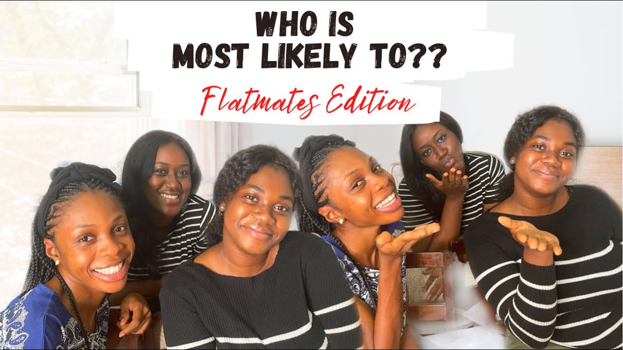WHO IS MOST LIKELY TO?? Flatmates Edition | Ghanaian YouTuber 🇬🇭