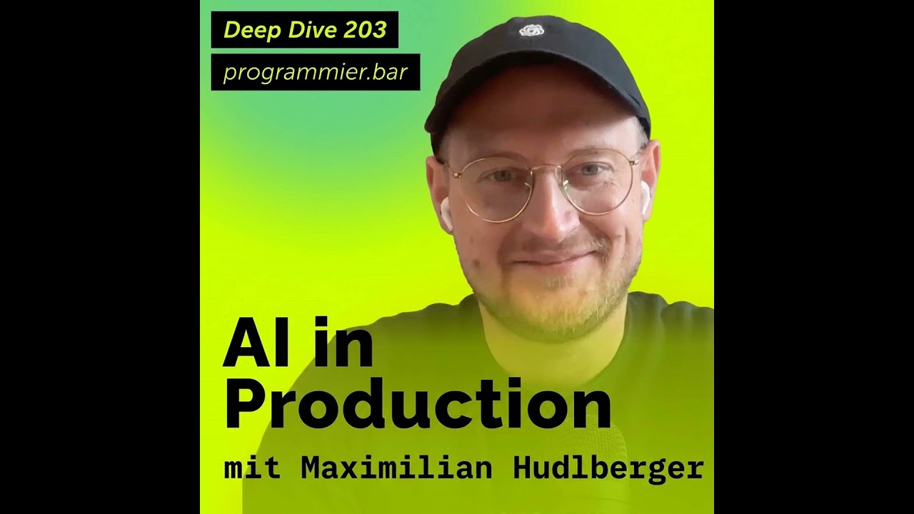 Deep Dive 203 – AI in Production mit Maximilian Hudlberger