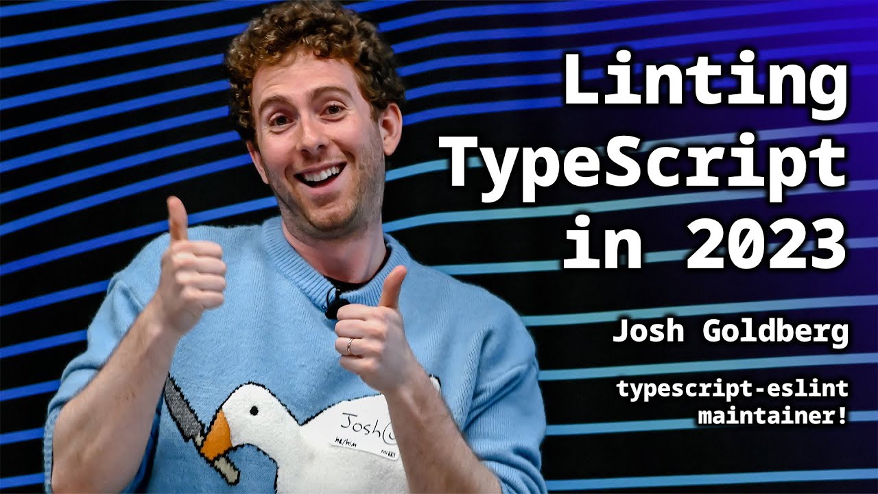 Linting TypeScript in 2023: Josh Goldberg, typescript-eslint maintainer