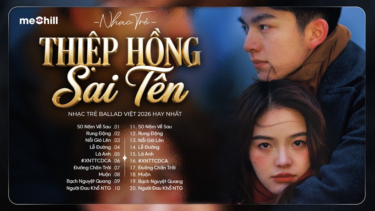 Nhạc Trẻ Ballad Việt 2026 - Thiệp Hồng Sai T&ecirc;n | Chọn Lọc 15 B&agrave;i H&aacute;t T&igrave;nh Y&ecirc;u Nhẹ Nh&agrave;ng Triệu View