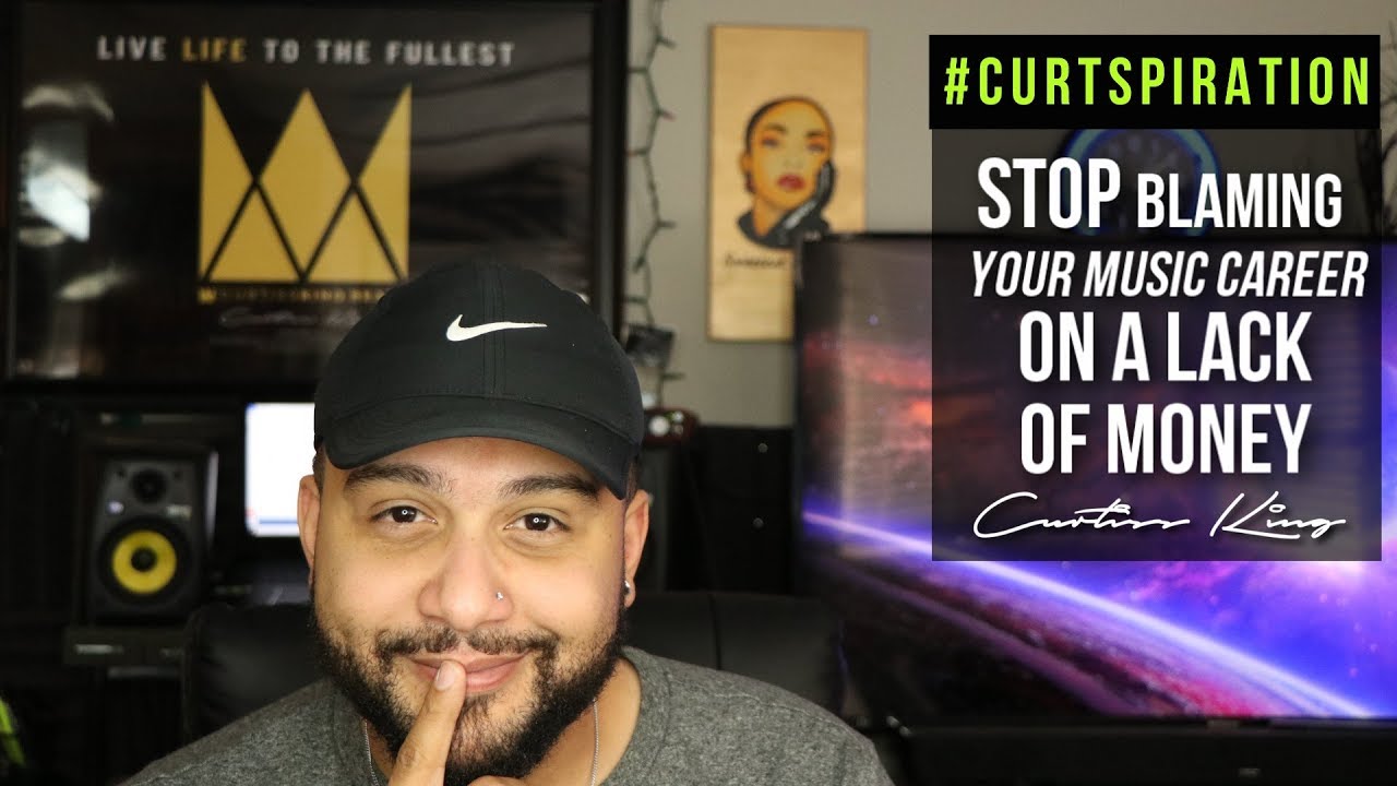 Stop Blaming Your Music Career On A Lack of Money #Curtspiration