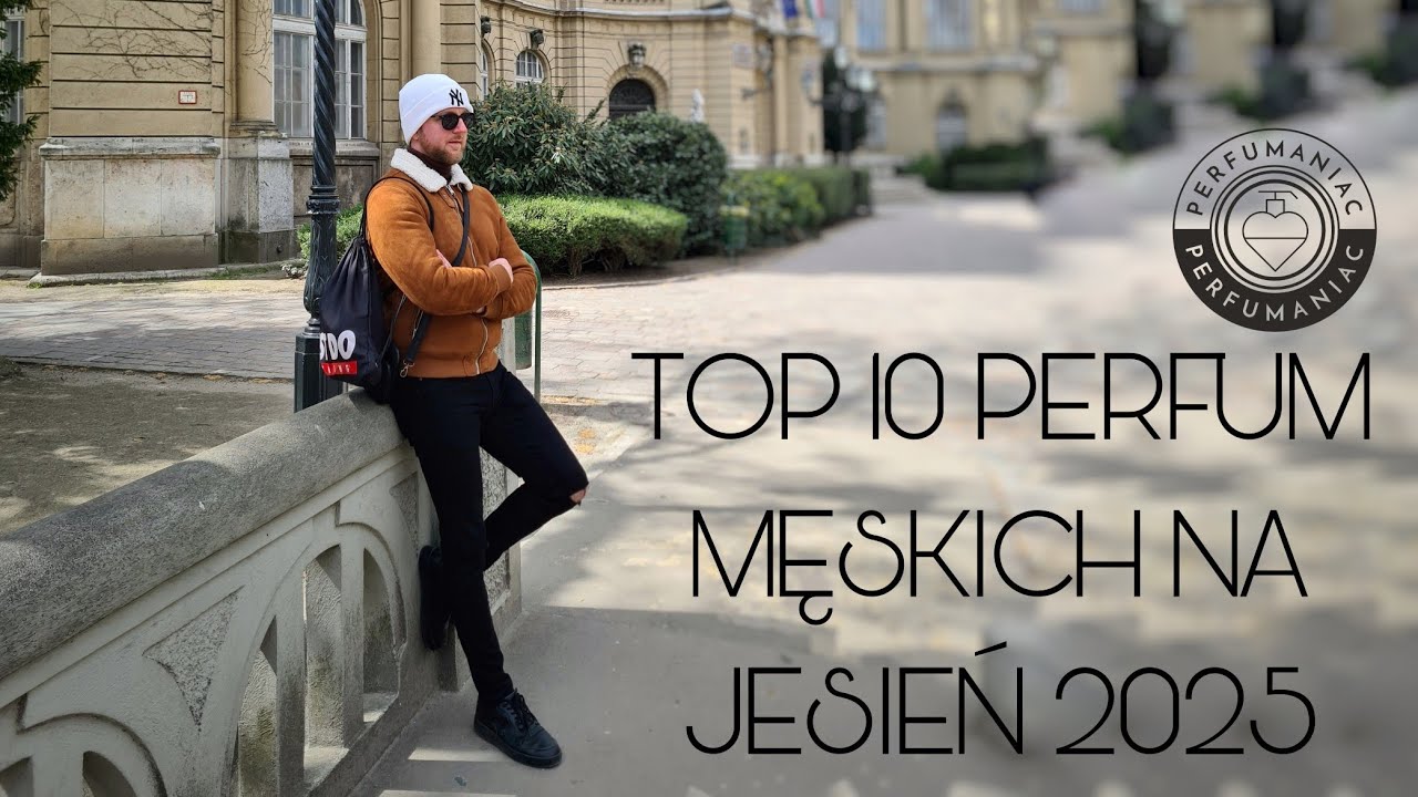 TOP 10 PERFUM MĘSKICH NA JESIEŃ 2025