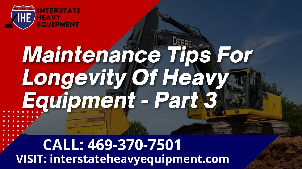 Maintenance Tips for Longevity of Heavy Equipment-Part 3
