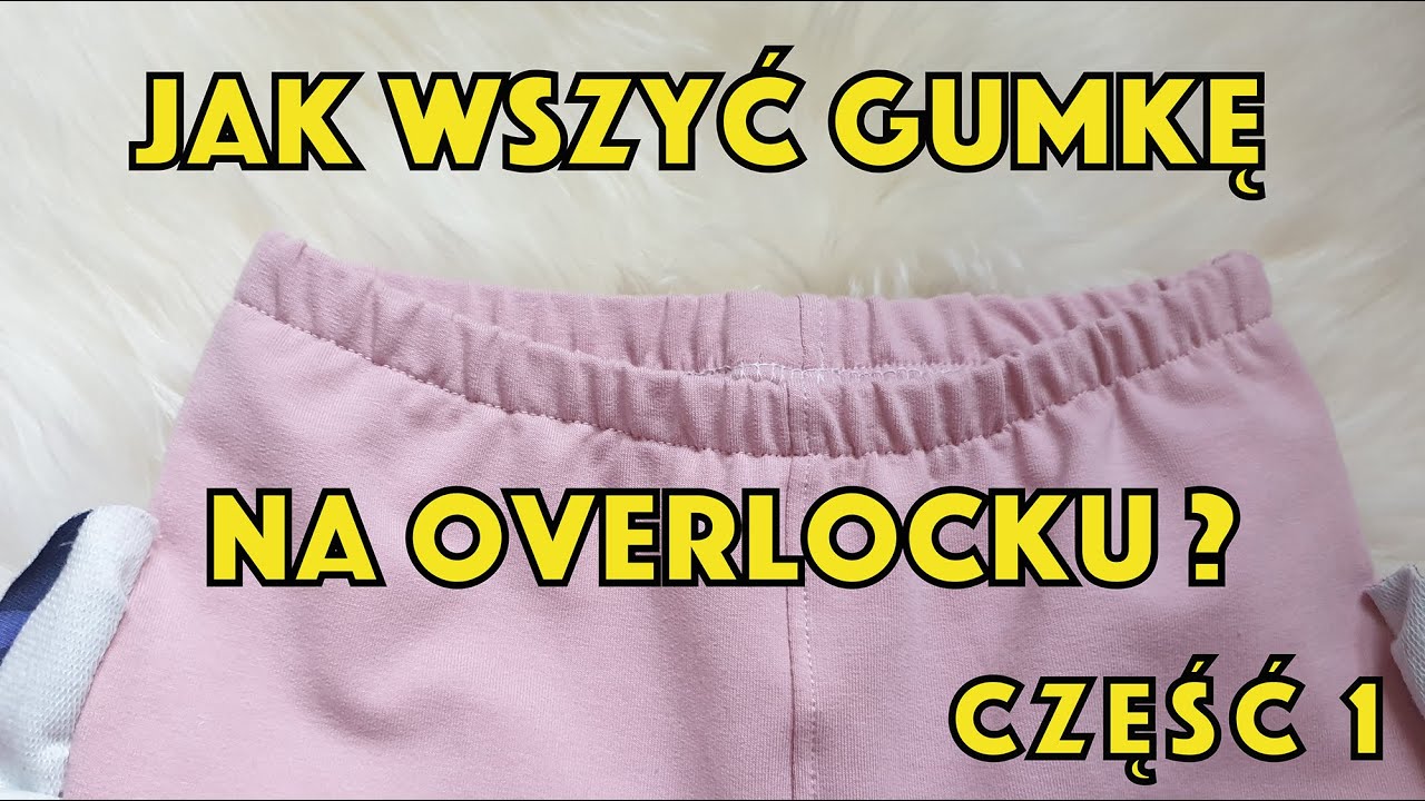 Jak wszyć gumkę na overlocku do getrów. Mój sposób cz.1