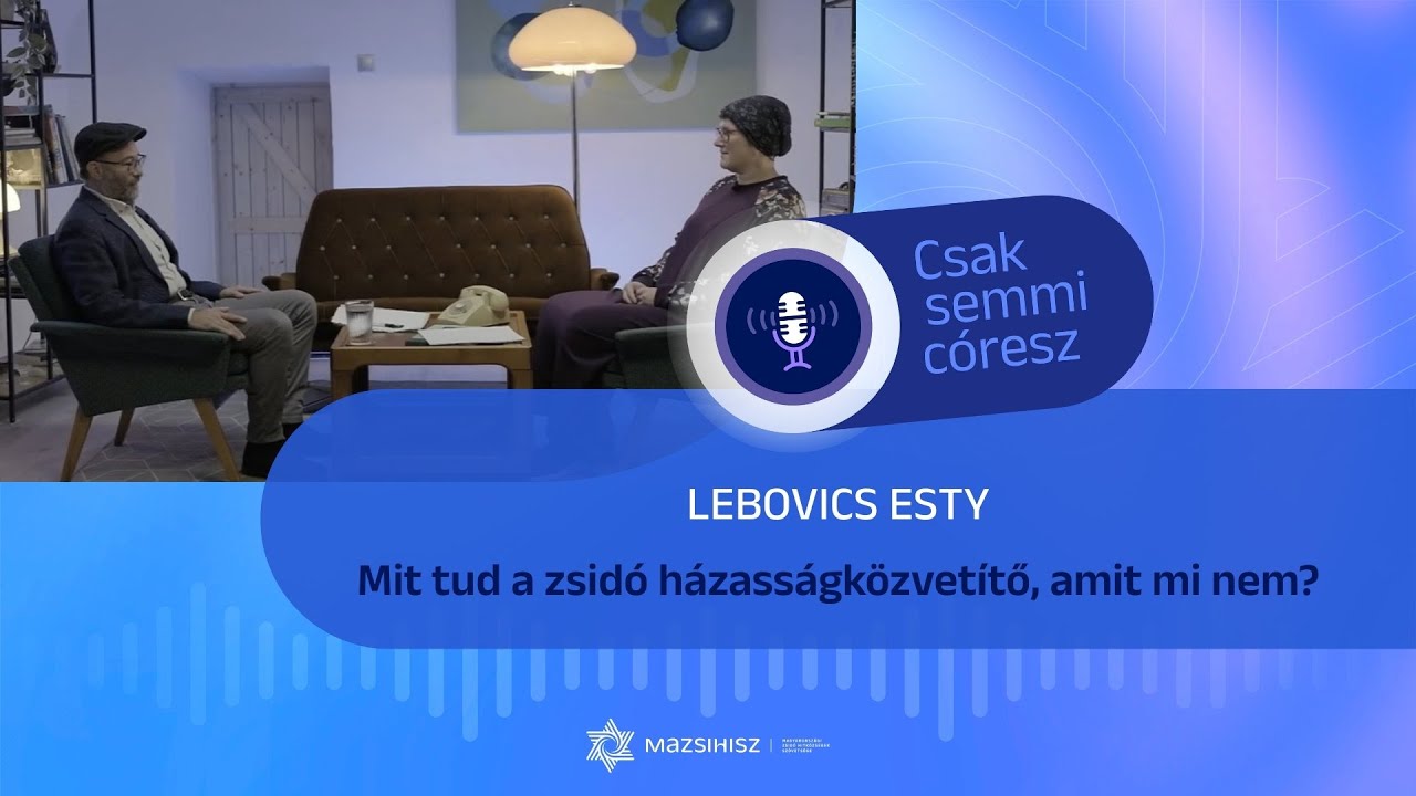 Mazsihisz podcast: Mit tud a zsidó házasságközvetítő, amit mi nem?
