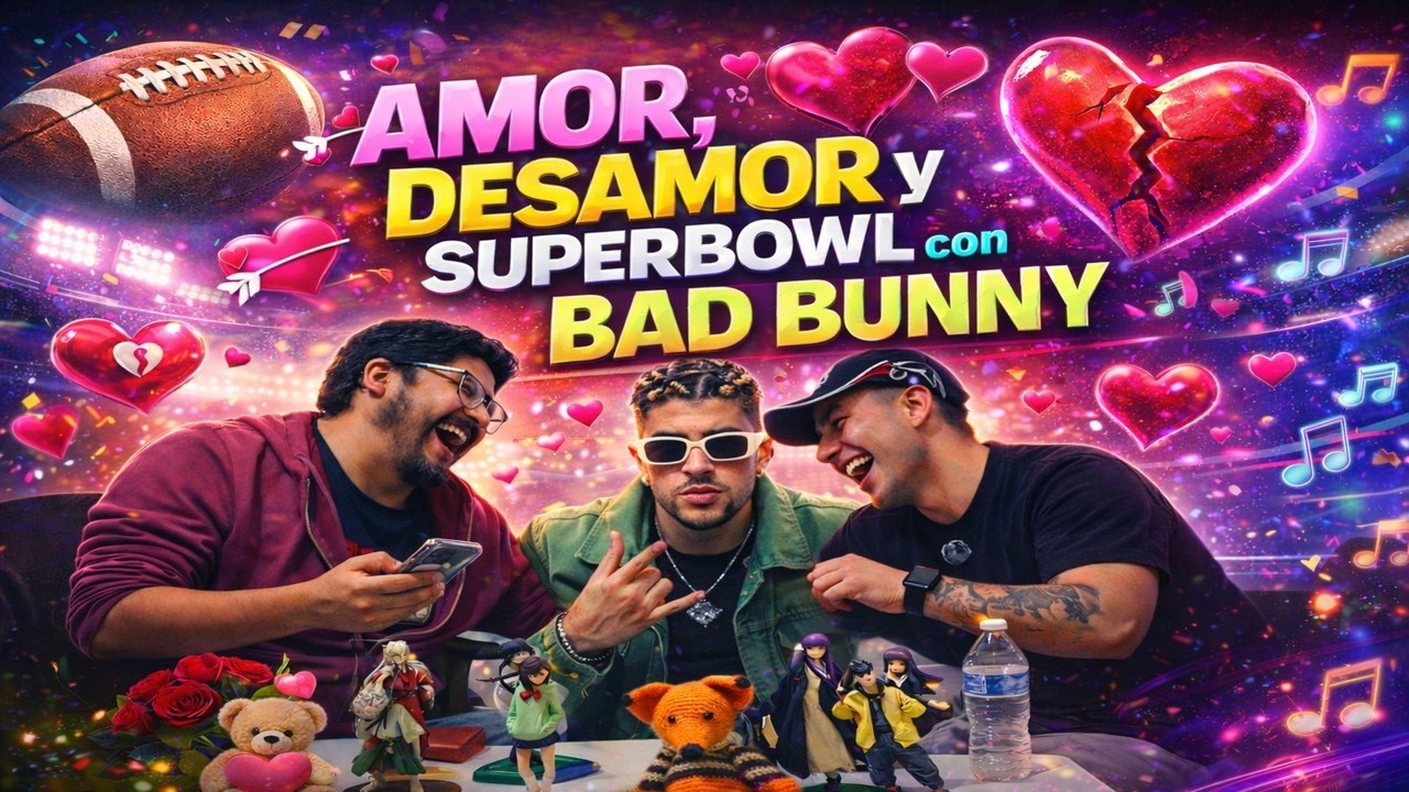 Capítulo 8 - Mes del amor, desamor y Super Bowl con Bad Bunny