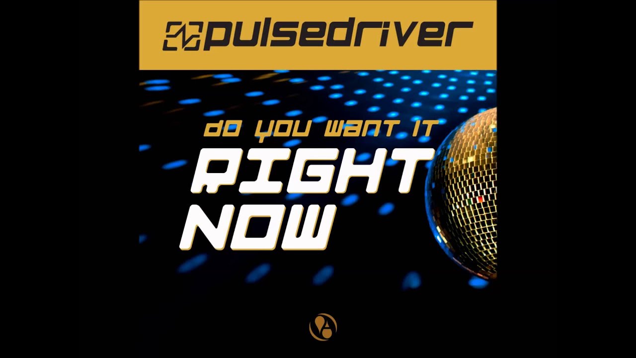 Pulsedriver - Do You Want It Right Now (Topmodelz Edit)