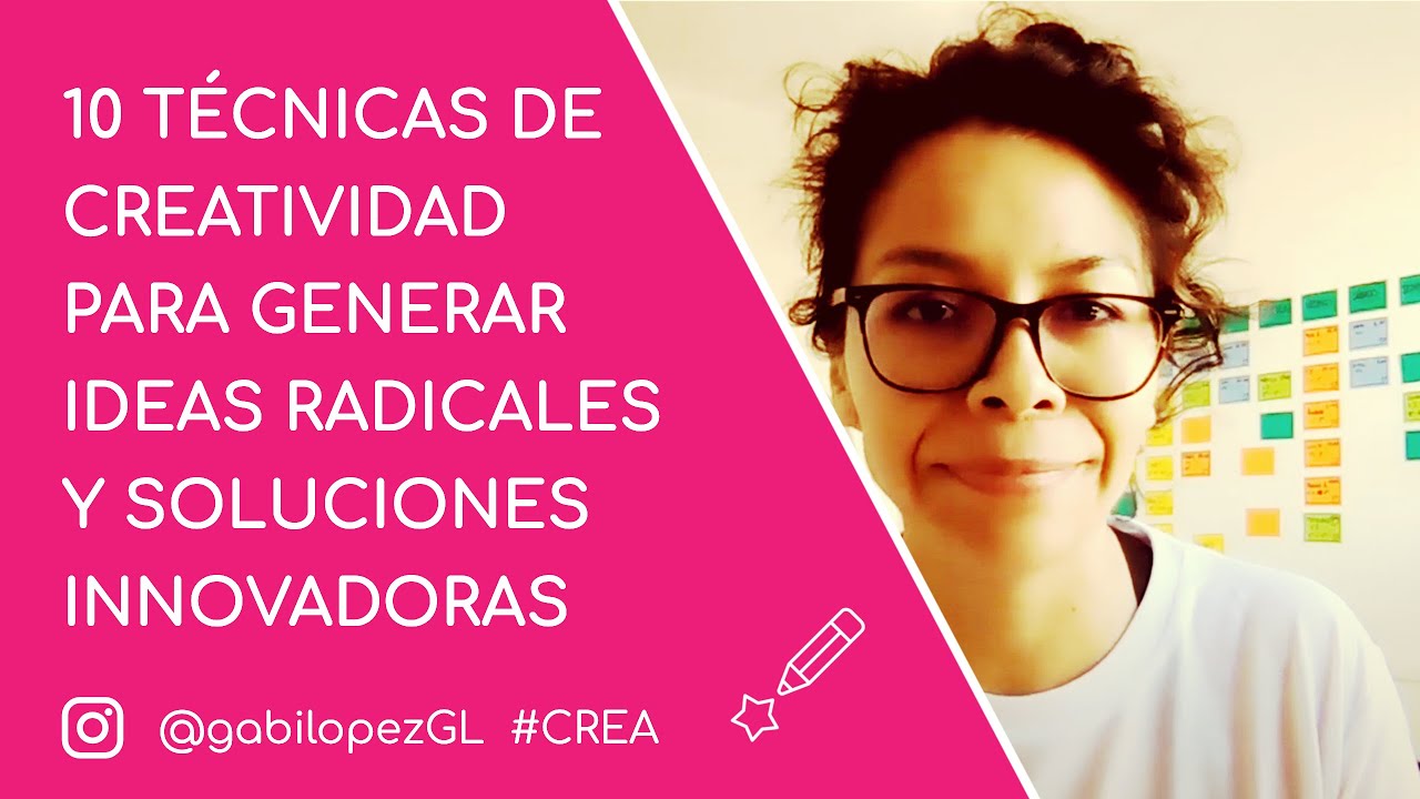 10 TÉCNICAS DE CREATIVIDAD para generar ideas radicales y soluciones innovadoras. CREA