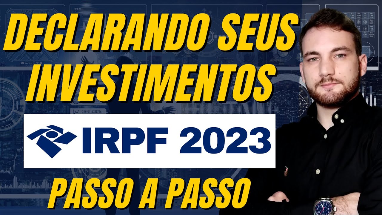 Como Declarar Seus Investimentos Em 2023 (Ações, FII´s, ETF´s, Opções e Renda Fixa)