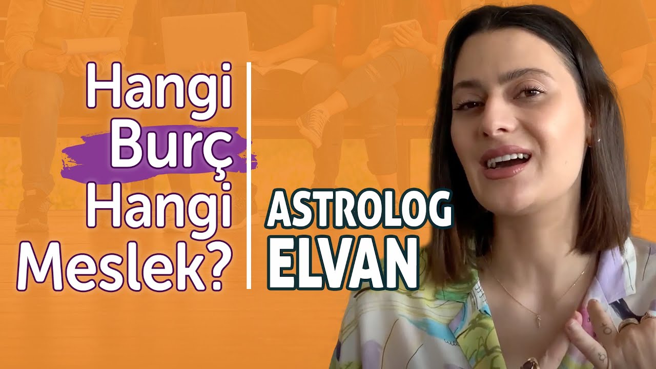 Astrolog Elvan: Hangi Burç Hangi Meslek!