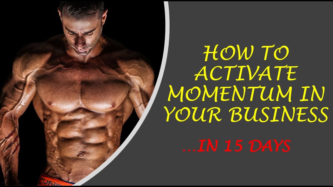 HOW TO ACTIVATE BUSINESS MOMENTUM IN 15 DAYS