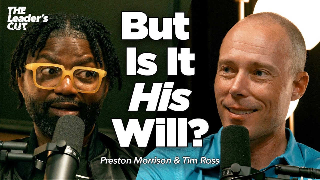 Discerning God's Will For Your Life (with Tim Ross) | The Leader's Cut w/ Preston Morrison