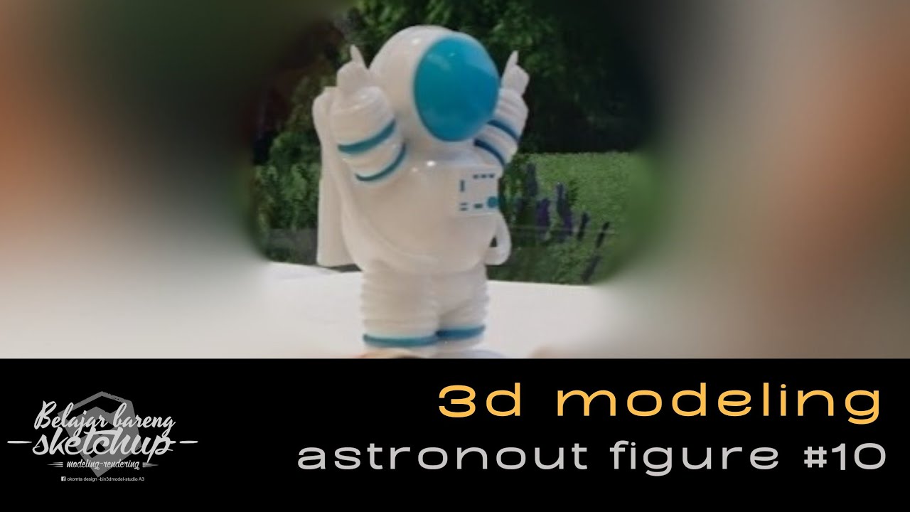 Tutorial Membuat Modeling 3D Astronout Figure dengan SketchUp | Panduan Pembuatan 3D modeling