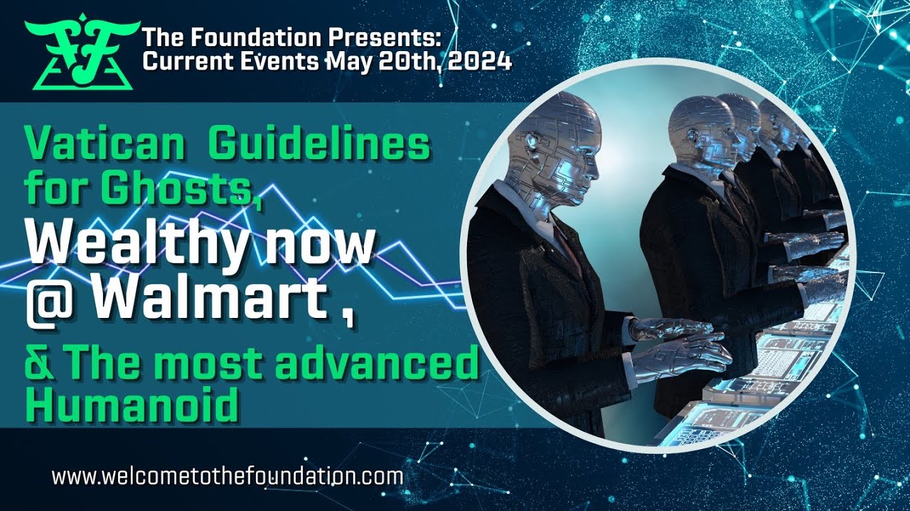 Vatican Guidelines For Ghosts! Wealthy At Walmart! Most Advanced Humanoid! Current Events 5/20/2024