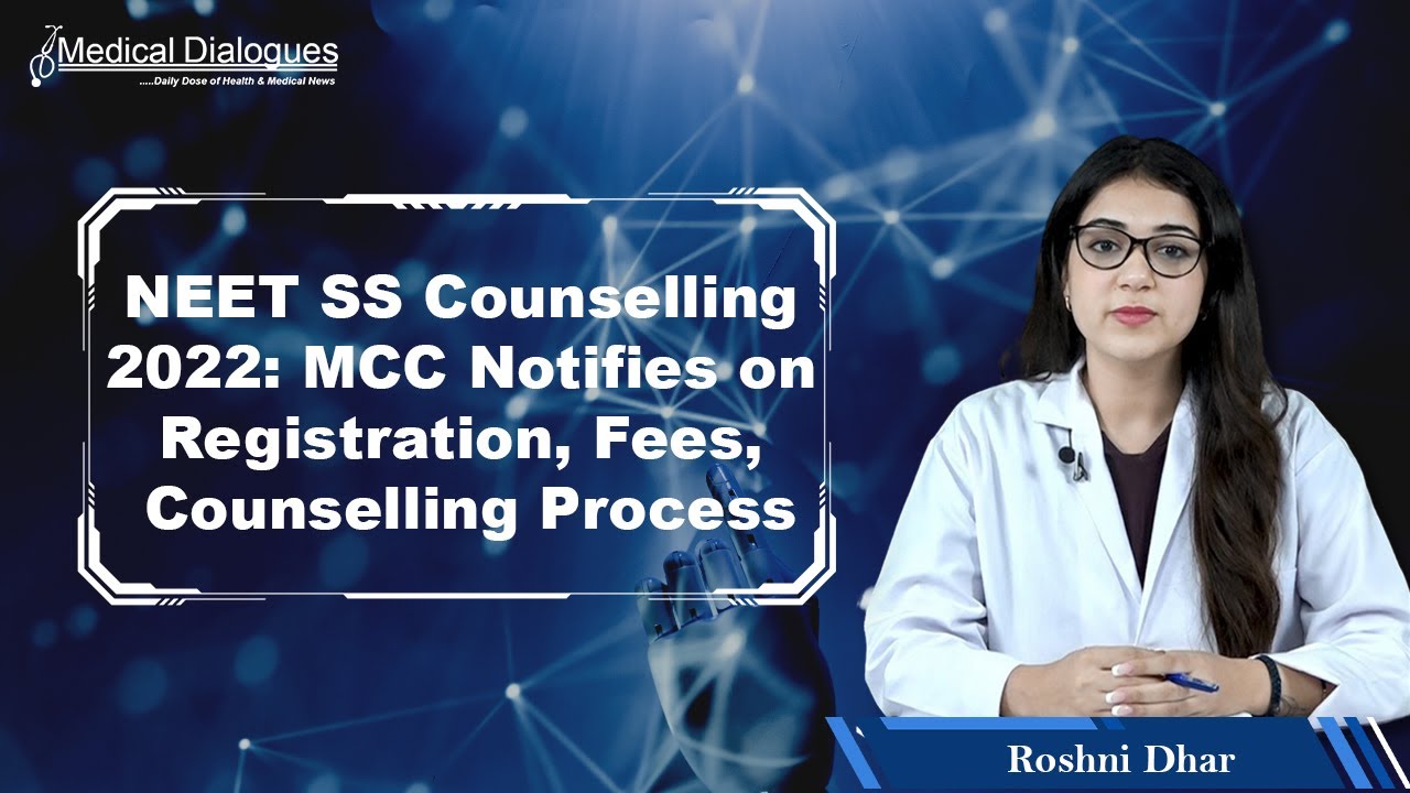 NEET SS Counselling 2022 MCC Notifies on Registration, Fees, Counselling Process