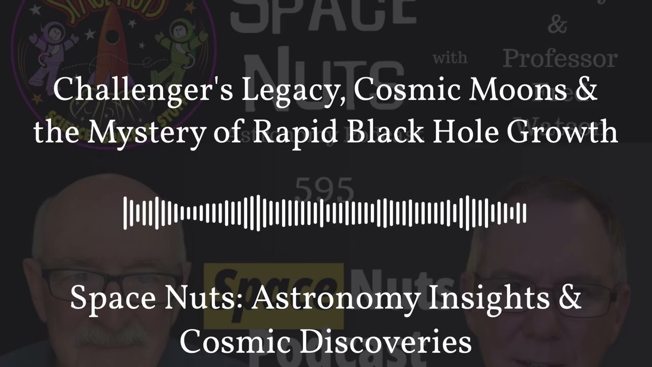Challenger's Legacy, Cosmic Moons & the Mystery of Rapid Black Hole Growth | Space Nuts:...