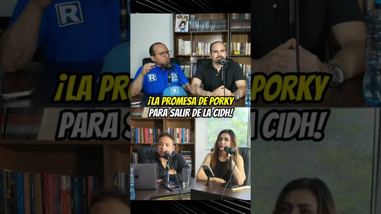 ¡LA PROMESA DE PORKY DE SALIRNOS DE LA CIDH!