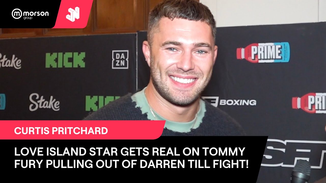 LOVE ISLAND STAR, CURTIS PRITCHARD GETS REAL ON TOMMY FURY PULLING OUT OF TILL FIGHT, WANTS TO BOX!