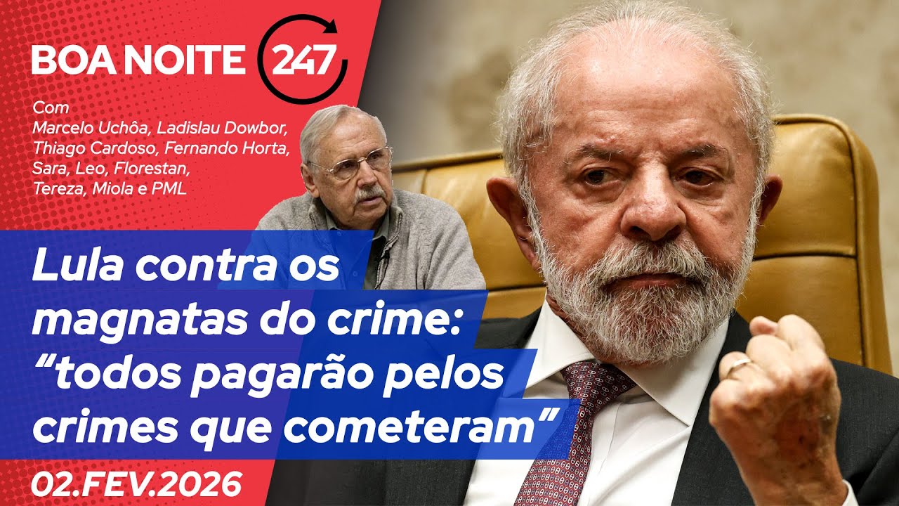 Boa Noite 247 – Lula contra os magnatas do crime: “todos pagarão pelos crimes que cometeram”