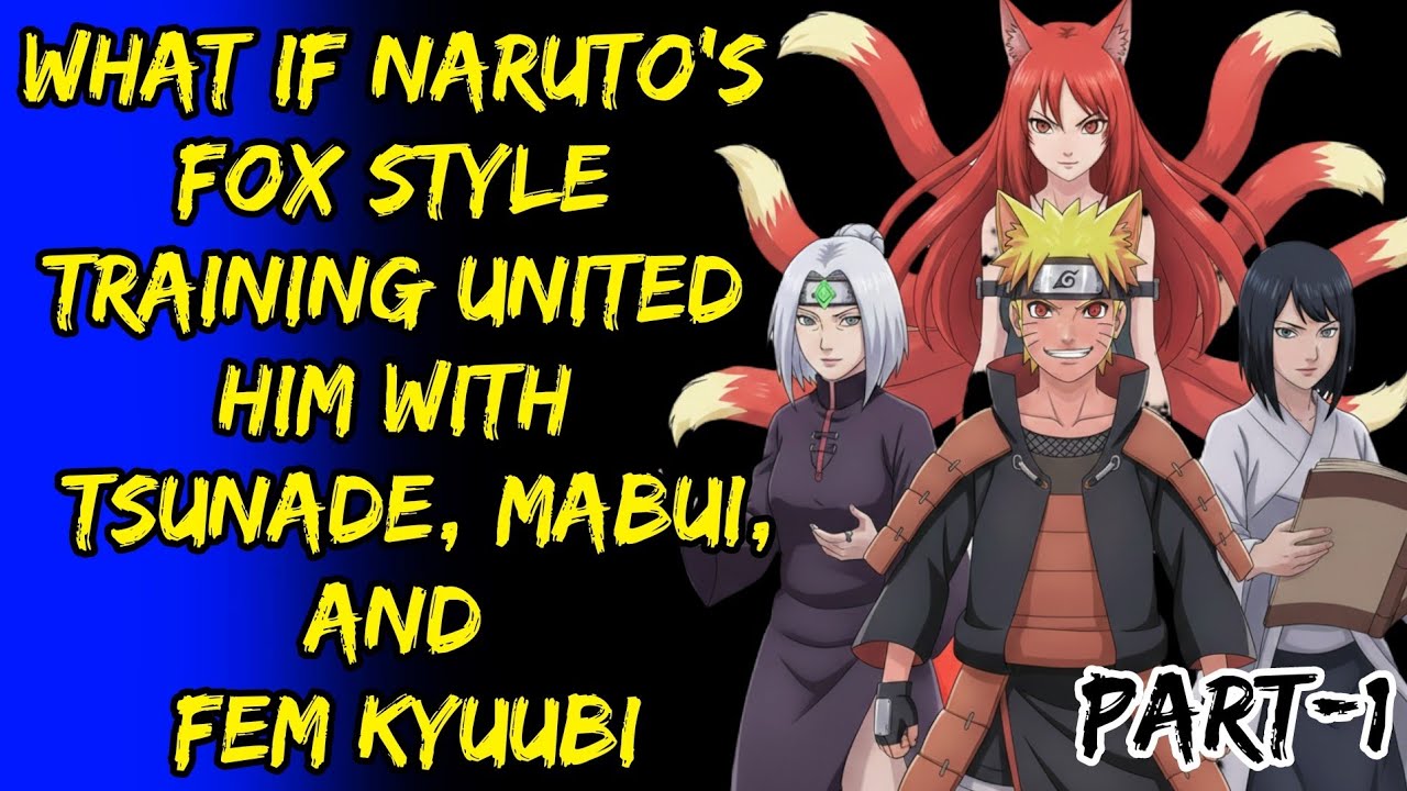 What If Naruto's Fox Style Training United With Tsunade Mabui And Fem Kyuubi Part/1@ShinobiNexus2.0