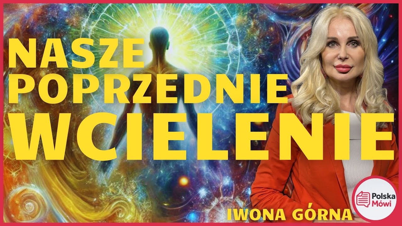 Nasze Poprzednie Wcielenia: Co Mogą Nam Ujawnić? - Iwona G&oacute;rna