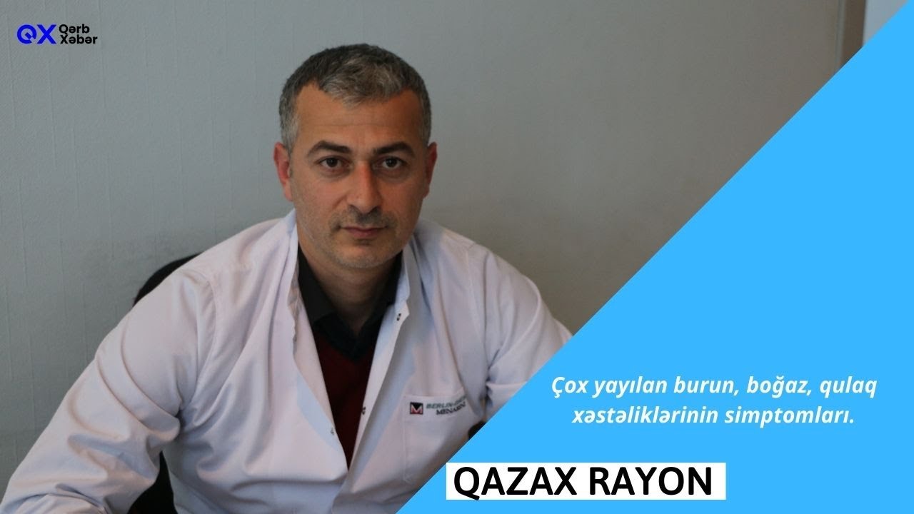 Çox yayılan burun, boğaz, qulaq xəstəliklərinin simptomları- Lor həkimi Əli Hüseynov