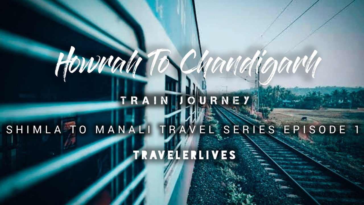 Kalka || Netaji Express || Howrah To Chandigarh journey || Shimla To Manali Travel series Episode- 1