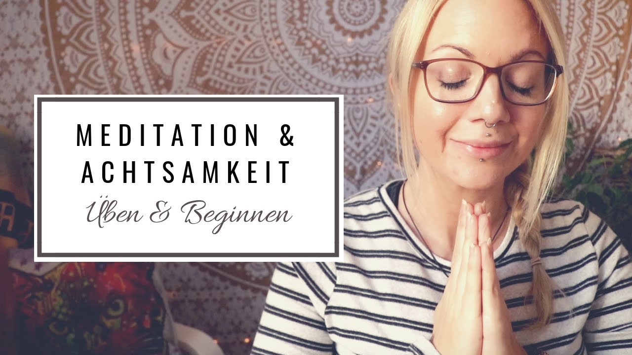 Meditation & Achtsamkeit #02: Wie beginnen & üben