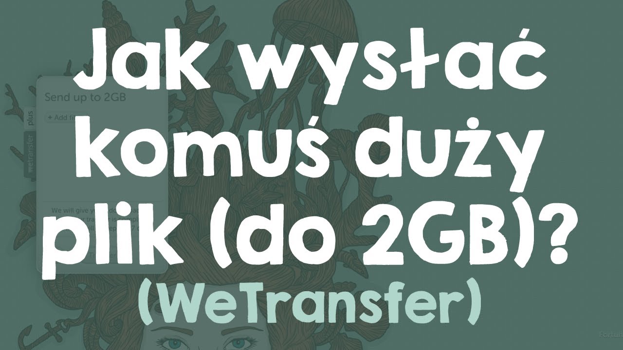 Jak wysłać komuś duży plik (do 2GB)? (WeTransfer)