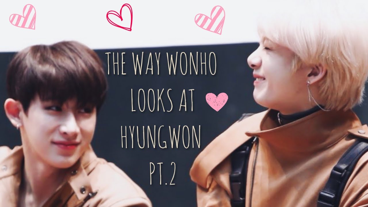 [ HYUNGWONHO] THE WAY WONHO LOOKS AT HYUNGWON PT.2