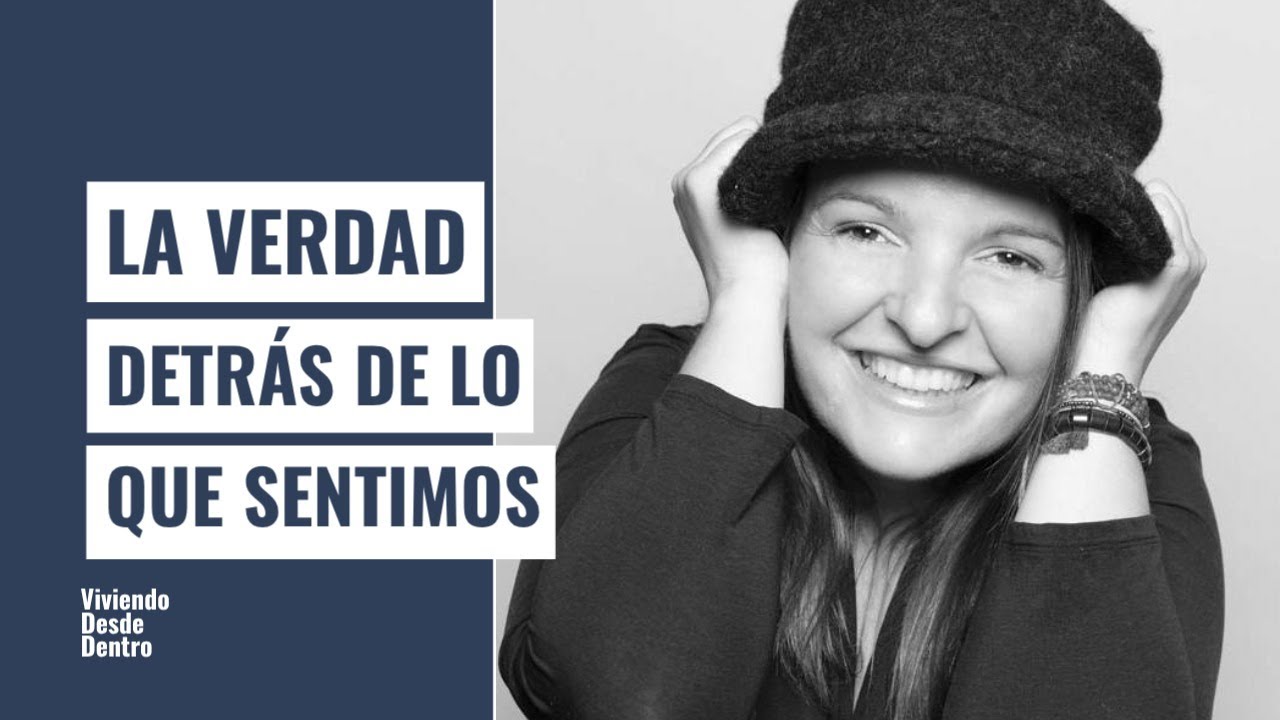 LA VERDAD DETRÁS DE LO QUE SENTIMOS
