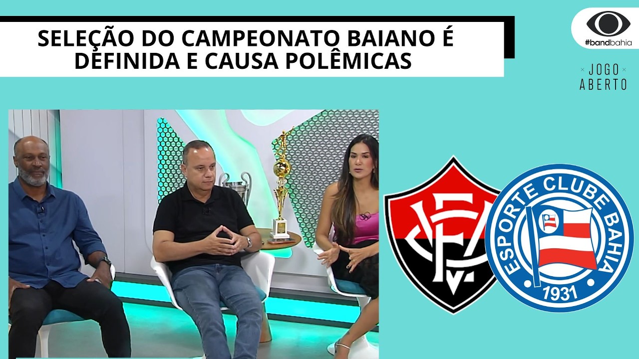 SELEÇÃO DO CAMPEONATO BAIANO É DEFINIDA E CAUSA POLÊMICAS | JOGO ABERTO  BA