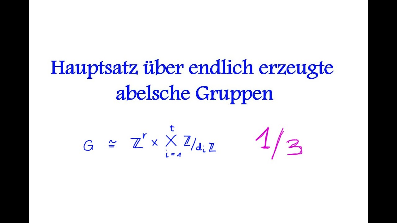 Hauptsatz über endlich erzeugte abelsche Gruppen 1/3