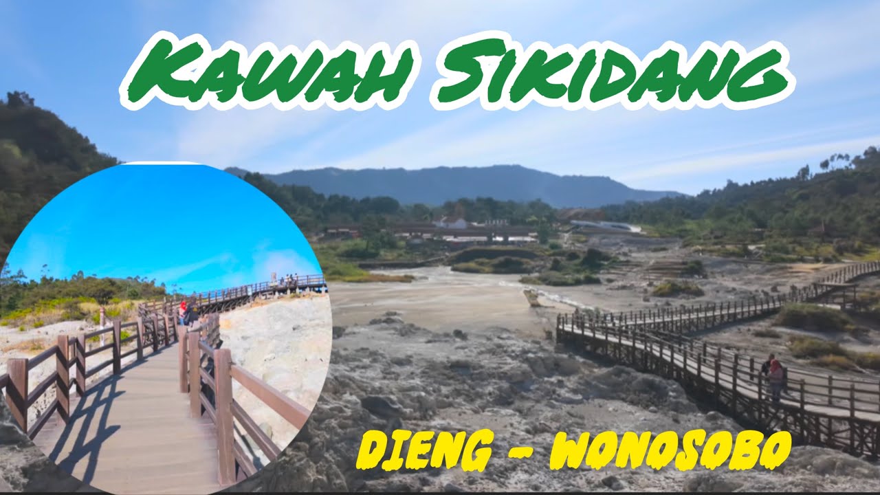 WISATA KAWAH SIKIDANG - DIENG - WONOSOBO DENGAN KEUNIKANNYA 