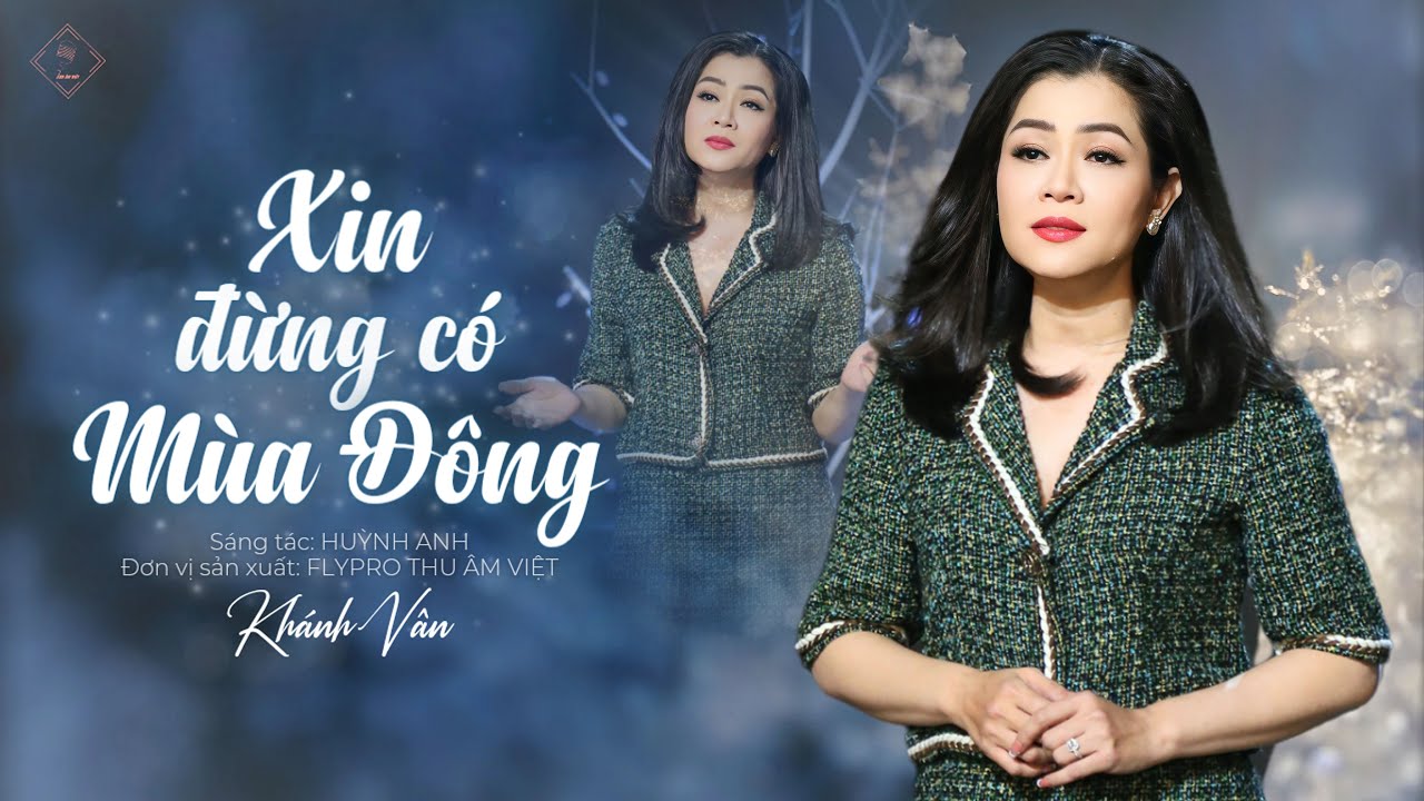 Xin Đừng C&oacute; M&ugrave;a Đ&ocirc;ng Ca Sĩ Kh&aacute;nh V&acirc;n