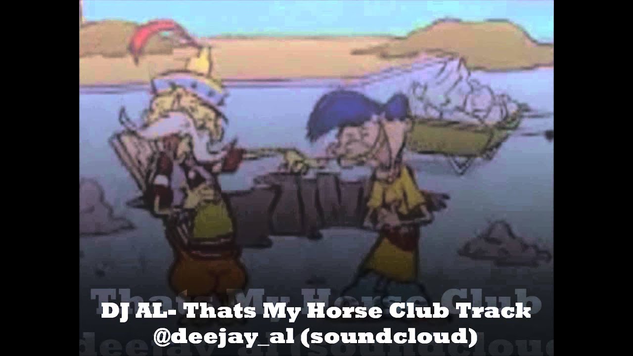 DJ AL-Ed Edd n Eddy-Rolf-Thats My Horse Club Remix