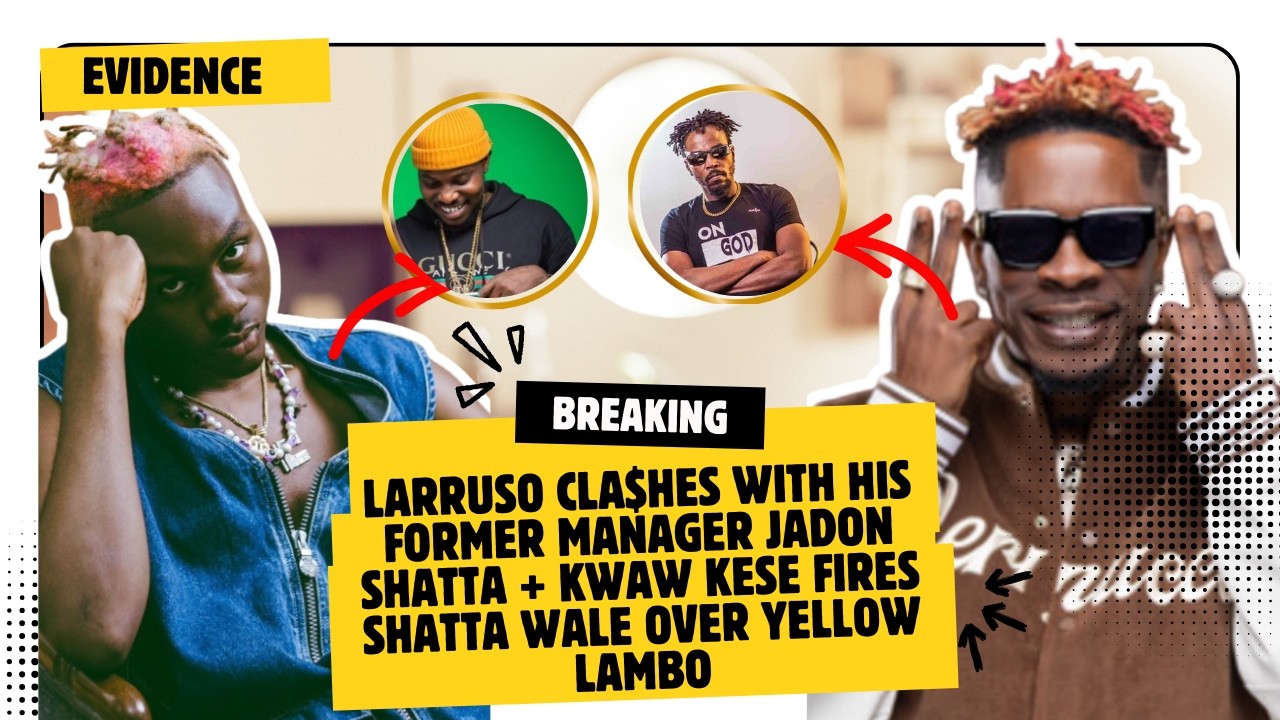 Kwaw Kese F!res Shatta Wale Over Yellow Lambo + Larruso CLA$HES With His Former Manager Jadon Shatta