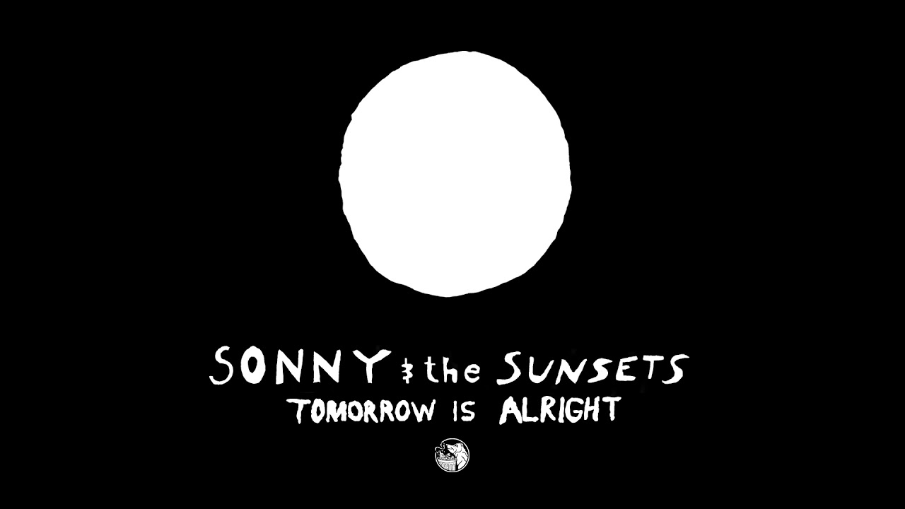 Sonny & the Sunsets - Tomorrow is Alright (Full Album Stream)