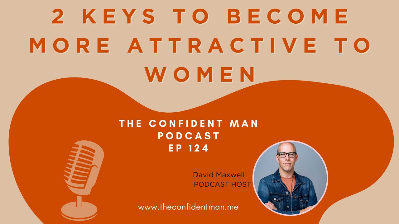 EP 124 2 Keys to Become More Attractive to Women